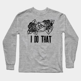 I DO THAT! Long Sleeve T-Shirt